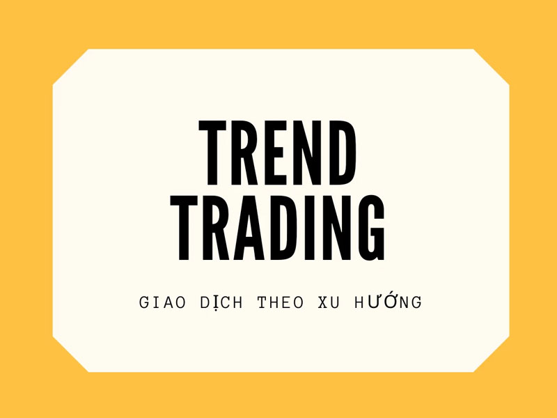 Tìm hiểu giao dịch theo xu hướng (Trend Trading) là gì?
