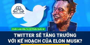 Cổ phiếu Twitter sẽ tăng trưởng như thế nào với kế hoạch cải tiến của Elon Musk?