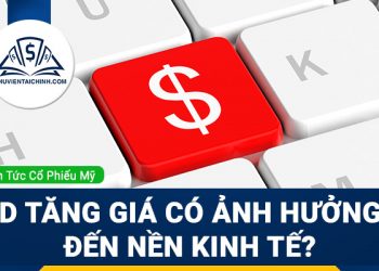 Những tác động lớn khi USD tăng giá đến nền kinh tế toàn cầu