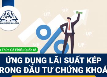 Lãi suất kép là gì ? Ứng dụng lãi suất kép trong đầu tư chứng khoán