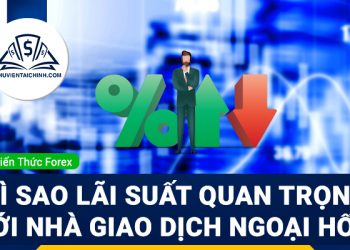 Vì sao lãi suất quan trọng với nhà giao dịch ngoại hối?