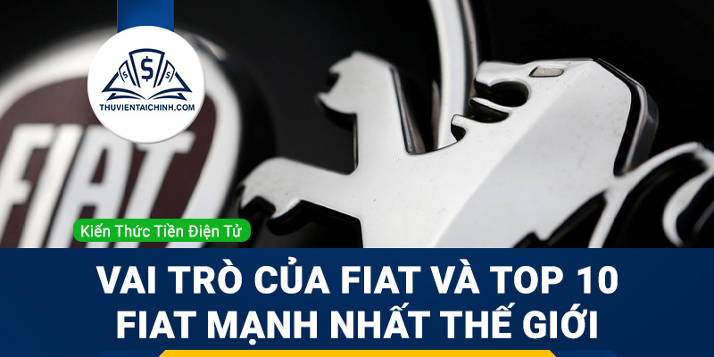 Fiat là gì? Vai trò của Fiat và top 10 fiat mạnh nhất thế giới