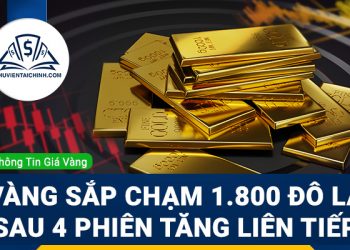 Giá vàng sắp chạm ngưỡng 1.800 đô la sau 4 phiên tăng liên tiếp