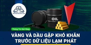 Giá vàng và dầu thô gặp khó khăn trước khi công bố dữ liệu lạm phát
