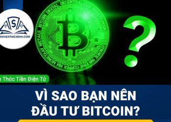 Bitcoin là gì? Vì sao bạn nên đầu tư Bitcoin?