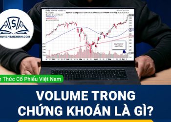 Volume trong chứng khoán là gì? Hướng dẫn sử dụng chỉ báo volume hiệu quả?