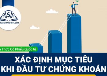 Xác định mục tiêu tài chính khi đầu tư chứng khoán