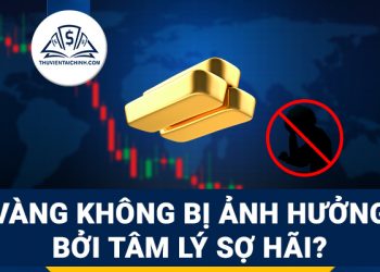 Xu hướng giao dịch vàng không bị ảnh hưởng bởi tâm lý sợ hãi
