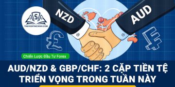 AUD/NZD và GBP/CHF: hai cặp tiền tệ triển vọng trong tuần
