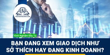 Bạn đang xem giao dịch như sở thích hay đang kinh doanh?