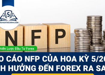 Báo cáo NFP của Hoa Kỳ 5/2022 ảnh hưởng đến Forex ra sao?