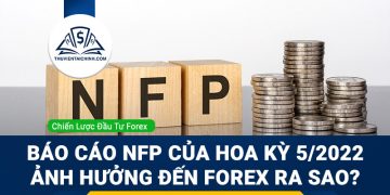 Báo cáo NFP của Hoa Kỳ 5/2022 ảnh hưởng đến Forex ra sao?