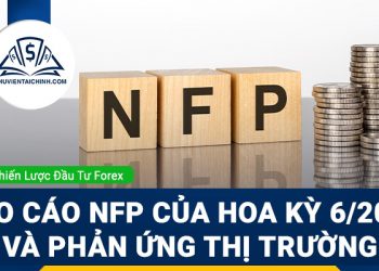 Báo cáo NFP của Hoa Kỳ 6/2022 và phản ứng thị trường