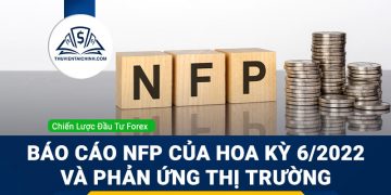 Báo cáo NFP của Hoa Kỳ 6/2022 và phản ứng thị trường