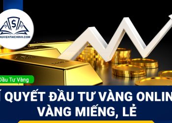 Bí quyết đầu tư vàng Online, vàng miếng, lẻ