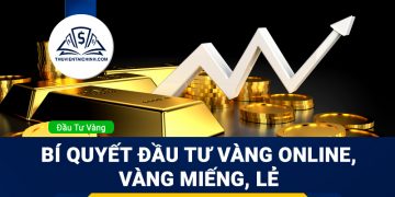 Bí quyết đầu tư vàng Online, vàng miếng, lẻ