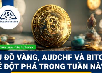 Biểu đồ Vàng, AUDCHF và Bitcoin sẽ đột phá trong tuần này?