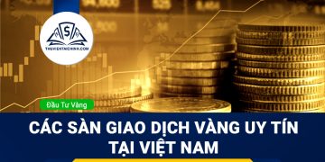 Các sàn giao dịch vàng uy tín tại Việt Nam