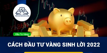 Chơi vàng là gì? Cách đầu tư vàng sinh lời 2023