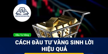Đầu tư vàng như thế nào để sinh lời hiệu quả