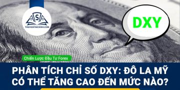Phân tích chỉ số DXY: Đô la Mỹ có thể tăng cao đến mức nào?