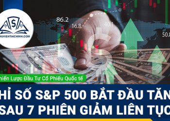 Chỉ số S&P 500 bắt đầu tăng sau 7 phiên giảm liên tục
