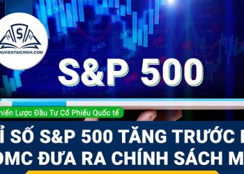 Chỉ số S&P 500 tăng trước khi FOMC đưa ra chính sách mới