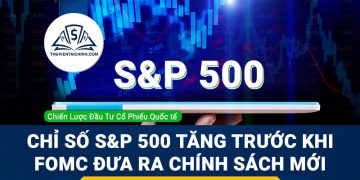 Chỉ số S&P 500 tăng trước khi FOMC đưa ra chính sách mới