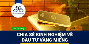 Chia sẻ kinh nghiệm về đầu tư vàng miếng