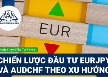 Chiến lược đầu tư EURJPY và AUDCHF theo xu hướng