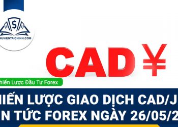 Chiến lược giao dịch CAD/JPY và tin tức Forex 26/05/2022