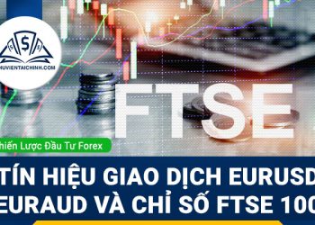 Chiến lược giao dịch EURUSD, EURAUD và chỉ số FTSE 100