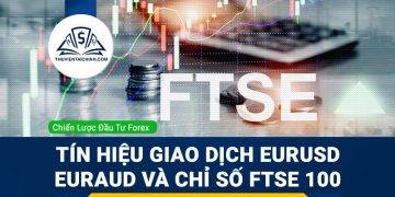 Chiến lược giao dịch EURUSD, EURAUD và chỉ số FTSE 100