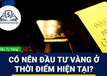 Có nên đầu tư vàng 2023 vào thời điểm hiện tại