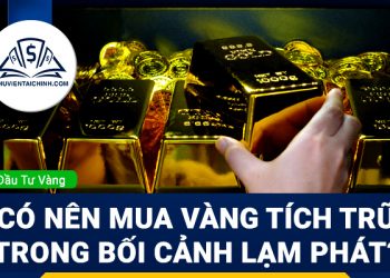 Có nên mua vàng tích trữ trong bối cảnh lạm phát như hiện nay không?