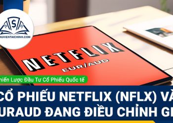 Cổ phiếu Netflix (NFLX) và EURAUD đang điều chỉnh giá