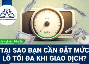 Tại sao bạn cần đặt mức lỗ tối đa khi giao dịch?