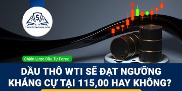 Dầu thô WTI sẽ đạt ngưỡng kháng cự tại 115,00 hay không? 