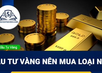Đầu tư vàng nên mua loại nào?