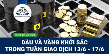 Dầu và vàng khởi sắc trong tuần giao dịch 13/6 - 17/6