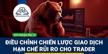 Điều chỉnh chiến lược giao dịch hạn chế rủi ro cho trader