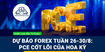 Dự báo Forex (26-30/8) Lạm phát toàn cầu, PCE cốt lõi của Mỹ