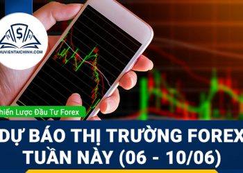 Dự báo diễn biến thị trường Forex tuần này (06 - 10/06)