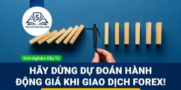 Hãy dừng dự đoán hành động giá khi phân tích giá Forex!