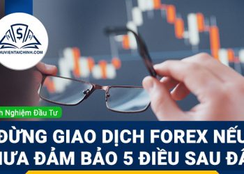 Đừng giao dịch Forex nếu chưa đảm bảo 5 điều sau đây!