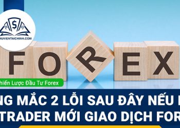 Đừng mắc 2 lỗi sau đây nếu bạn là Trader mới giao dịch!