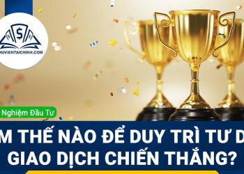 Làm thế nào để duy trì tư duy giao dịch chiến thắng?