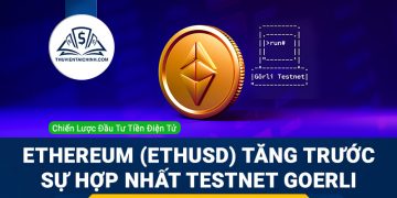 Ethereum (ETHUSD) tăng trước sự hợp nhất Testnet Goerli