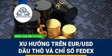 EUR/USD, dầu thô và Fedex: 3 sản phẩm tiềm năng tuần này