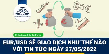 EUR/USD sẽ giao dịch như thế nào với tin tức ngày 27/05/2022